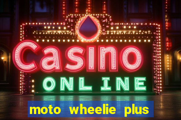 moto wheelie plus dinheiro infinito